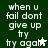 Green background with white pixelated text reading 'when u fail dont give up try try again' and a small white star symbol next to 'try again' in some frames.