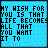 18 colored squares with pixelated text reading "MY WISH FOR YOU IS THAT LIFE BECOME ALL THAT YOU WANT IT TO" in black font on each square