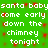 Green background with white pixelated text repeating 'santa babysanta baby come early come early down the chimney chimney tonight tonight' in two