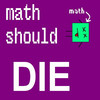 Purple background with white text reading 'math should DIE' and a green square icon showing a red and black symbol with 'math' text above it.