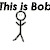 A stick figure named Bob appears with text above, then undergoes sequential pose changes including arm movements and a dance sequence.