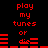 Red pixelated text and audio waveform icons on black background, with 'play my tunes or' repeated in two