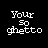 Static pixel art icon with white text on black background reading 'Your So ghetto' in a retro digital font style.