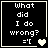 Four black square with white text "What did I do wrong? =['" and heart symbols in various states of animation