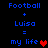 Pixelated blue text on black background reads 'Football + Luisa = my life' with a red heart symbol, displayed in two identical vertical