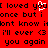 Red background with black pixelated text repeating 'I loved you once but I dont know if I'll ever love you again' and a white heart symbol replacing the 'o' in 'you' on the first line.