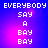 Pixelated text 'EVERYBODY SAY A BAY BAY' on a blue-to-purple gradient background with a pink glow effect.