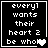 Four black-and-white pixel art display the text "everyl wants their heart 2 be whole" with a heart symbol replacing 'heart' in some frames