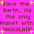 Pixelated text on bright pink background with yellow stars, repeating 'Save the Earth, its the only Planet with CHOCOLATE!' in brown block letters.