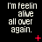 Black background with white pixelated text reading "I'm feelin alive all over again." and red plus or X symbols in a pattern
