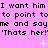 Pixelated text repeats on a pink background with small white sparkles, displaying 'I want him I want him I want him to point to to point to to point to me and sayme and sayme and say 'Thats her!' 'Thats her!' 'Thats her!'