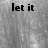 Black text 'let it' on left and 'snow' on right against a gray pixelated background with scattered white speckles.