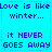 Blue background with repeated blue pixelated text reading "Love is like winter... it NEVER GOES AWAY" in a