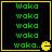 Four identical display green text 'Waka' repeated five times with a trailing period, each bordered by yellow lines and featuring a yellow Pac-Man icon at the bottom right