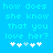 Pixelated blue background with cyan text reading 'how does she know that you love her?' and five white asterisks below, where the third asterisk is light blue in one frame.