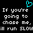 A black background displays white pixelated text repeating 'If you're going to chase me, I'll run SLOW' with a cyan heart symbol above the text.