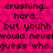 Pixelated text on a pink heart-patterned background repeats phrases with 'crushing... hard...' and 'but youhh would neverwould never guess who.guess who.'