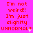 A static image with a bright pink background displays red pixelated text repeating "I'm not weird!! I'm just slightly UNNORMAL!!!" in three