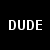 Pixelated text on black background with multiple overlapping phrases reading "DUDE" and variations of "what are you looking at?"