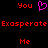 Pixelated red text and a pink heart symbol on black background, with 'You' above center, 'Exasperate Exasperate' in middle, 'Me' below center.