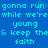 Pixelated cyan text on solid blue background repeats 'gonna run while we're young & keep the faith' in two with slight vertical offset