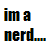 Pixelated text reads 'im a so nerd what' with striped color patterns on letters against white background.