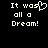 Pixelated text reads "It was all a Dream!" with the 's' in 'was' replaced by a heart symbol on the left side of the image.