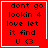 Red square icon with black pixelated text reading 'don't go lookin 4 love let it find U <3' and a white border, featuring two distinct animation states showing different corner symbols.