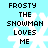 Pixelated text 'FROSTY THE SNOWMAN LOVES ME' appears over a light blue background with white snowflake patterns.