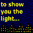Pixelated text reads 'to show you the light.' on dark blue background with small dots and black silhouette at bottom.