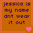 Orange background with purple text reading "jessica is my name dnt wear it out" and pink heart symbols in four variations.