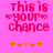 Pixelated pink background with red text reading 'this is your chance' and orange flower-like symbols below, showing animation changes in flower positions.