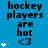 Blue background with black text reading 'hockey players are hot <3' and white star symbols in various quantities.