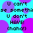 Pixelated cyan background with overlapping purple circles, black text repeating 'U can't se somethise somethin U don't HAVE! (chaha!)' in two