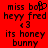 Red background with black pixelated text reading 'miss bob', 'heyy fred', '3', 'its honey bunny' in two identical side-by-side arrangements.