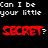 A 4x4 contact sheet of animated frames showing a repeating text pattern with red 'SECRET?' and white 'Can I be your little' text on black background, with one gray square in bottom-right corner.