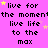 A static image with a bright pink background displays repeated text "live for the moment live life to the max" in black pixelated font, interspersed with small yellow and white stars.