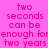 Pixelated pink text on a solid pink background reads "two seconds can be enough forenough for two years" in repeated