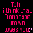 Pixelated pink text on black background reads "Toh. i think that Francesca Brown loves you" with a heart symbol replacing the 'o' in 'you'.