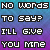 Pixelated text repeats 'NO WORDS TO SAY? I'LL GIVE YOU MINE' across a gradient background with animated heart symbols.