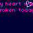 Pixelated pink text on dark blue background with a heart symbol replacing 'my' in the phrase "my heart was broken today".