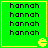 Green square with yellow border contains four identical of repeated 'hannah' text and a small yellow Pac-Man-like icon at bottom-right corner