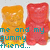 Four gummy bear figures in orange and red stand side-by-side with teal text overlaid reading "me and my are BFF'S TILL THE END!!".