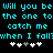 Cyan pixelated text repeats 'Will you be the one to catch me when I fall?' on black background with white and gray plus signs below.