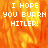 A pixelated image with orange and yellow flames as background, displaying white text reading "I HOPE YOU BURRN HITLER!" in three lines.