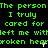 Green text on black background repeats 'The person I truly cared for left me with a broken heart' across three , each containing three identical copies of the phrase