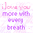 Animated text repeats 'i love you more with every breath' in pink and purple, with heart symbols appearing at the bottom of each