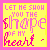Yellow background with pink border displaying 'LET ME SHOW YOU THE SHAPE OF MY HEART' text in varying pink fonts and punctuation across multiple