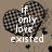 A pixelated heart-shaped icon with white text reading "if only love existed" on a brown background.