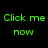 Green pixelated text on black background reads multiple phrases including 'Click me now', 'No im serious', and 'do i smell or something?'.